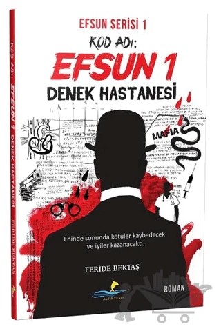 Kod Adı: Efsun 1 - Denek Hastanesi (Efsun Serisi 1) – Feride Bektaş – Altın Yunus Yayınları kitap kapağı
