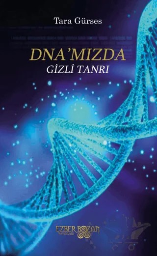 DNA’mızda Gizli Tanrı – Tara Gürses – Ezber Bozan Yayınları kitap kapağı