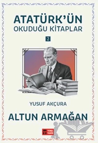 Altun Armağan - Atatürk'ün Okuduğu Kitaplar 2 – Yusuf Akçura – Temel Tarih Kitaplığı kitap kapağı