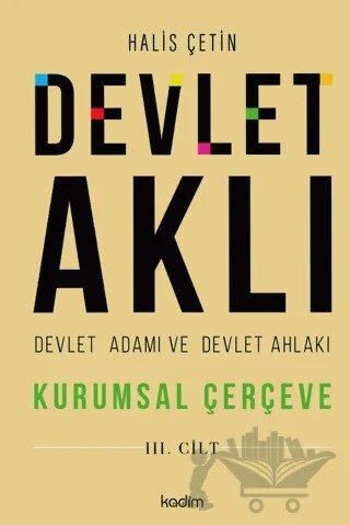 Devlet Aklı - Devlet Adamı ve Devlet Ahlakı (3. Cilt) – Halis Çetin – Kadim Yayınları kitap kapağı