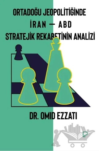 Ortadoğu Jeopolitiğinde İran – ABD Stratejik Rekabetinin Analizi – Omid Ezzati – Paşa Yayınları kitap kapağı