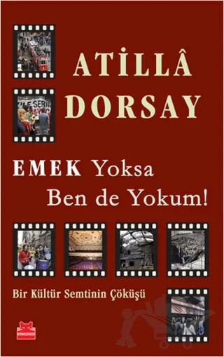 Emek Yoksa Ben de Yokum! – Atilla Dorsay – Kırmızı Kedi Yayınevi kitap kapağı