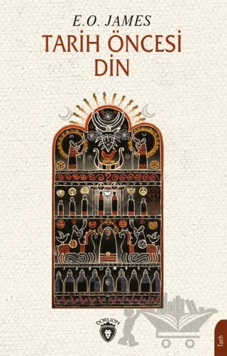 Tarih Öncesi Din – E. O. James – Dorlion Yayınları kitap kapağı