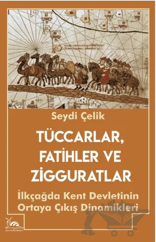 Tüccarlar, Fatihler ve Zigguratlar – Seydi Çelik – Sarmal Kitabevi kitap kapağı