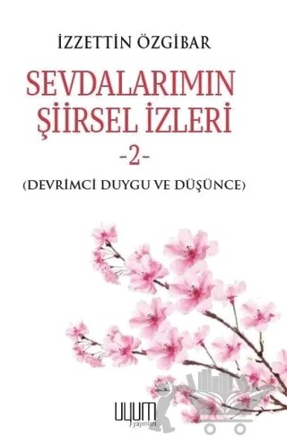 Sevdalarımın Şiirsel İzleri 2 – İzzettin Özgibar – Uyum Yayınları kitap kapağı