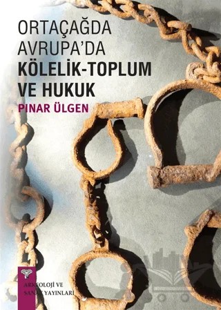 Ortaçağda Avrupa'da Kölelik-Toplum ve Hukuk – Pınar Ülgen – Arkeoloji ve Sanat Yayınları kitap kapağı
