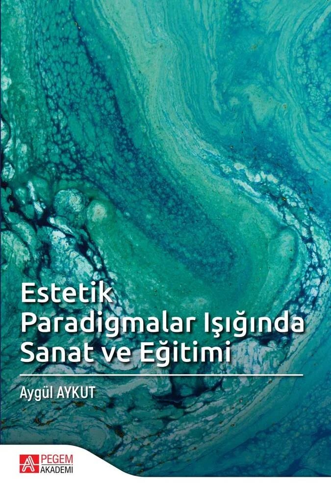 Estetik Paradigmalar Işığında Sanat ve Eğitimi – Aygül Aykut – Pegem Akademi Yayıncılık kitap kapağı