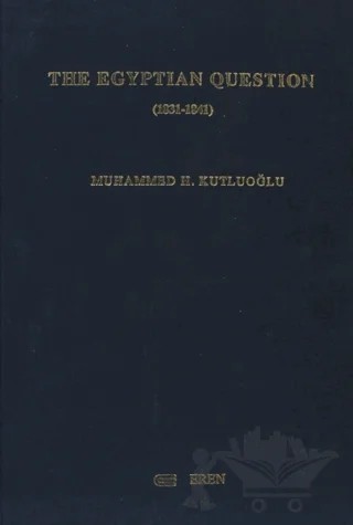 The Egyptian Question (1831-1841) – Muhammed H. Kutluoğlu – Eren Yayıncılık kitap kapağı