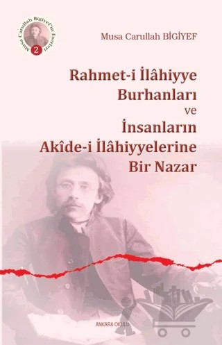 Rahmet-i İlahiyye Burhanları ve İnsanların Akide-i İlahiyyelerine Bir Nazar – Musa Carullah Bıgıyef – Ankara Okulu Yayınları kitap kapağı