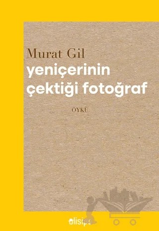 Yeniçerinin Çektiği Fotoğraf – Murat Gil – Olisipo Yayınevi kitap kapağı