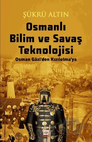 Osmanlı Bilim ve Savaş Teknolojisi – Şükrü Altın – Altın Aba kitap kapağı