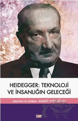 Heidegger: Teknoloji ve İnsanlığın Geleceği – Kolektif – Say Yayınları kitap kapağı
