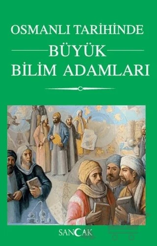 Osmanlı Tarihinde Büyük Bilim Adamları – Kolektif – Sancak Yayınları kitap kapağı