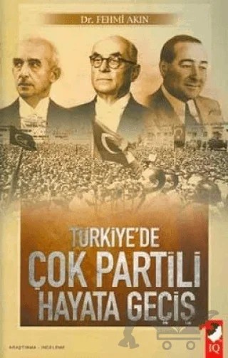 Türkiye'de Çok Partili Hayata Geçiş – Fehmi Akın – IQ Kültür Sanat Yayıncılık kitap kapağı