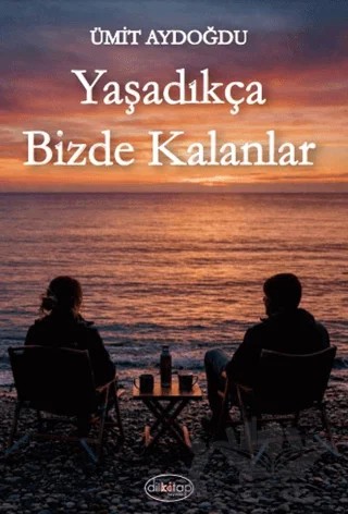 Yaşadıkça Bizde Kalanlar – Ümit Aydoğdu – Dilkitap Yayınları kitap kapağı