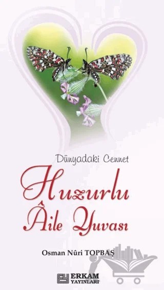 Huzurlu Aile Yuvası – Osman Nuri Topbaş – Kampanya Kitapları - Erkam kitap kapağı