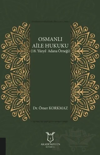 Osmanlı Aile Hukuku (18. Yüzyıl Adana Örneği) – Ömer Korkmaz – Akademisyen Kitabevi kitap kapağı
