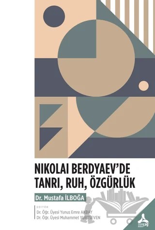 Nıkolai Berdyaev’de Tanrı, Ruh, Özgürlük – Mustafa İlboğa – Sonçağ Yayınları kitap kapağı