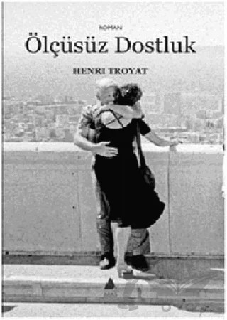 Ölçüsüz Dostluk – Henri Troyat – Aras Yayıncılık kitap kapağı