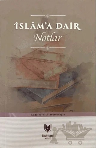 İslam'a Dair Notlar – Abdulhalik Ustaosmanoğlu – Rabbani Yayınevi kitap kapağı