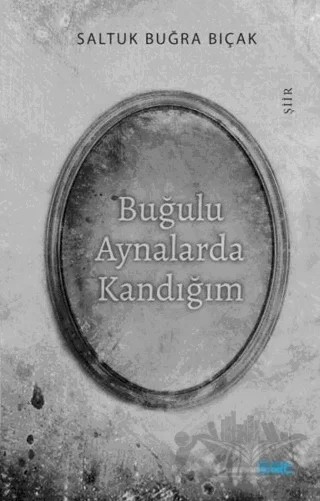 Buğulu Aynalarda Kandığım – Saltuk Buğra Bıçak – Mat Kitap kitap kapağı