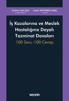İş Kazalarına ve Meslek Hastalığına Dayalı Tazminat Davaları 100 Soru – 100 Cevap – İbrahim Halil Şua, Sultan Köysüren Genç – Seçkin Yayıncılık kitap kapağı