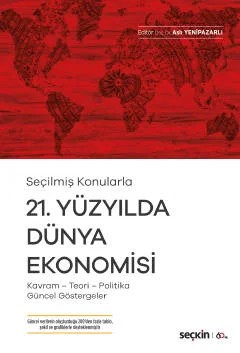Seçilmiş Konularla21. Yüzyılda Dünya Ekonomisi Kavram – Teori– Politika– Güncel Göstergeler – Aslı Yenipazarlı – Seçkin Yayıncılık kitap kapağı