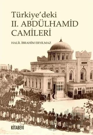 Türkiye'deki 2. Abdülhamit Camileri – Halil İbrahim Eryılmaz – Kitabevi Yayınları kitap kapağı