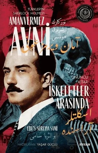 İskeletler Arasında - Türkler'in Sherlock Holmes'i Amanvermez Avni Onuncu Kitap – Ebu's Süreyya Sami – Beyan Yayınları kitap kapağı