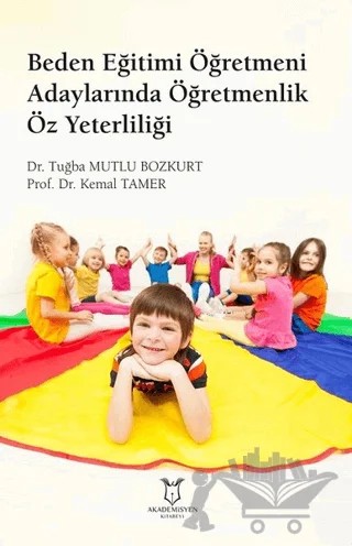 Beden Eğitimi Öğretmeni Adaylarında Öğretmenlik Öz Yeterliliği – Kemal Tamer, Tuğba Mutlu Bozkurt – Akademisyen Kitabevi kitap kapağı