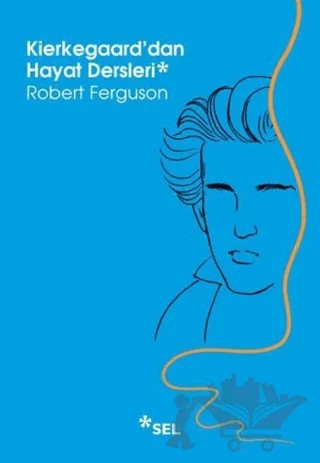 Kierkegaard'dan Hayat Dersleri – Robert Ferguson – Sel Yayıncılık kitap kapağı