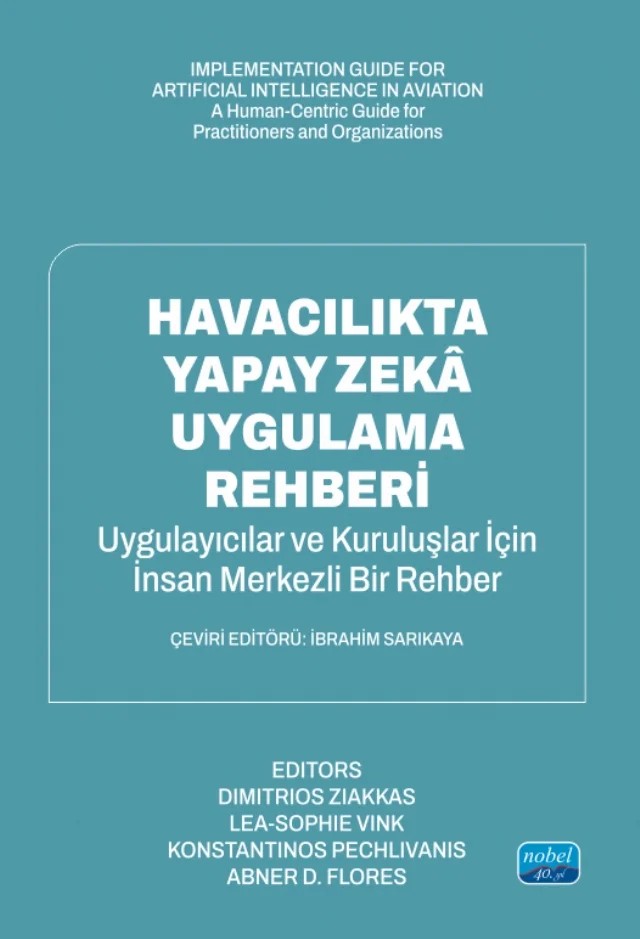HAVACILIKTA YAPAY ZEKÂ UYGULAMA REHBERİ - Uygulayıcılar ve Organizasyonlar İçin İnsan Odaklı Bir Kılavuz / IMPLEMENTATION GUIDE FOR ARTIFICIAL INTELLIGENCE IN AVIATION - A Human-Centric Guide for Practitioners and Organizations – Dimitrios Ziakkas, Lea-Sophie Vink – Nobel Akademik Yayıncılık kitap kapağı