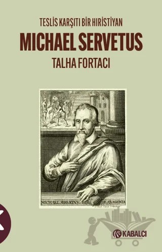 Teslis Karşıtı Bir Hıristiyan Michael Servetus – Talha Fortacı – Kabalcı Yayınevi - Doruk Yayınları kitap kapağı