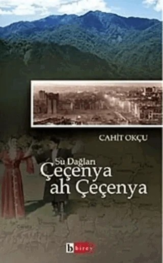 Su Dağları Çeçenya Ah Çeçenya – Cahit Okçu – Birey Yayıncılık kitap kapağı