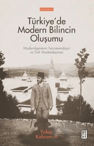 Türkiye’de Modern Bilincin Oluşumu – Yakup Kahraman – Ketebe Yayınları kitap kapağı