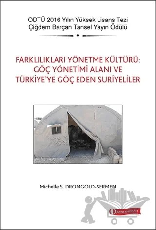 Farklılıkları Yönetme Kültürü: Göç Yönetimi Alanı ve Türkiye’ye Göç Eden Suriyeliler – Michelle S. Dromgold-Sermen – ODTÜ Geliştirme Vakfı Yayıncılık kitap kapağı