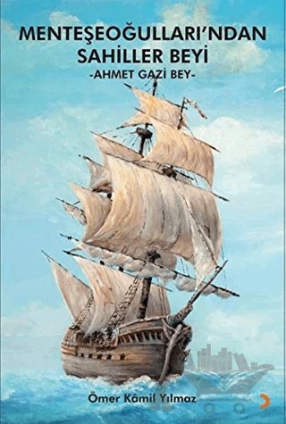 Menteşeoğulları’ndan Sahiller Beyi: Ahmet Gazi Bey – Ömer Kâmil Yılmaz – Cinius Yayınları kitap kapağı