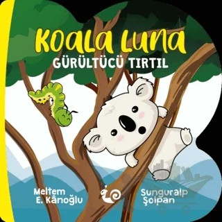 Koala Luna - Gürültücü Tırtıl – Meltem Erinçmen Kanoğlu – Çikolata Yayınevi kitap kapağı