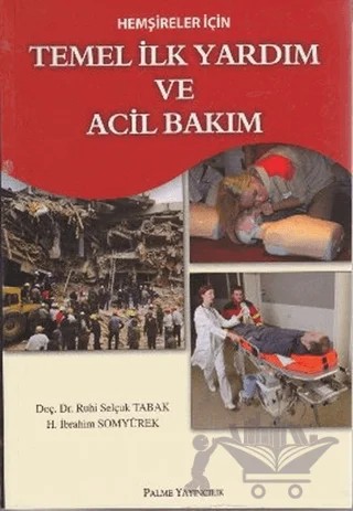 Hemşireler İçin Temel İlk Yardım ve Acil Bakım – H. İbrahim Somyürek – Palme Yayıncılık kitap kapağı