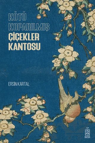 Kötü Koparılmış Çiçekler Kantosu – Ersin Kartal – Mavi Gök Yayınları kitap kapağı