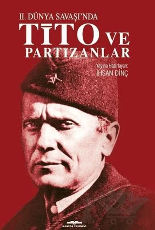 İkinci Dünya Savaşı’nda Tito ve Partizanlar – İhsan Dinç – Kastaş Yayınları kitap kapağı