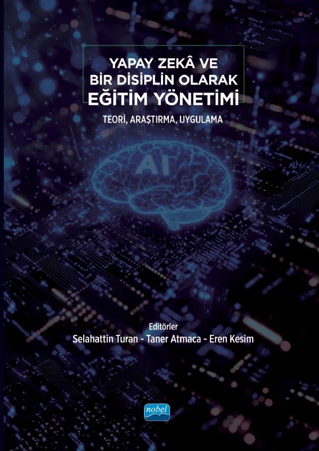 Yapay Zekâ ve Bir Disiplin Olarak EĞİTİM YÖNETİMİ - Teori, Araştırma, Uygulama – Ahmet Aypay, Ali Çağatay Kılınç, Aytaç Açıkalın, Duygu Özen Kılıç, Emrah Kaya, Emre Er, Eren Kesim, Gökhan Savaş, Hamit Özen, Kürşad Yılmaz, Mehmet Durnalı, Mehmet Kesim, Metin Özkan, Ömer Erdem, Selahattin Turan, Serkan Koşar, Servet Özdemir, Taner Atmaca – Nobel Akademik Yayıncılık kitap kapağı