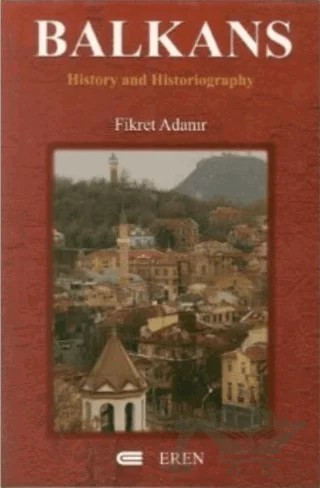Balkans : History and Historiography – Fikret Adanır – Eren Yayıncılık kitap kapağı