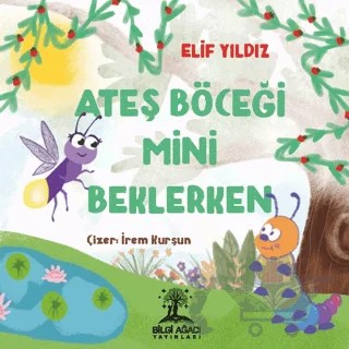 Ateş Böceği Mini Beklerken – Elif Yıldız – Bilgi Ağacı Yayınları kitap kapağı