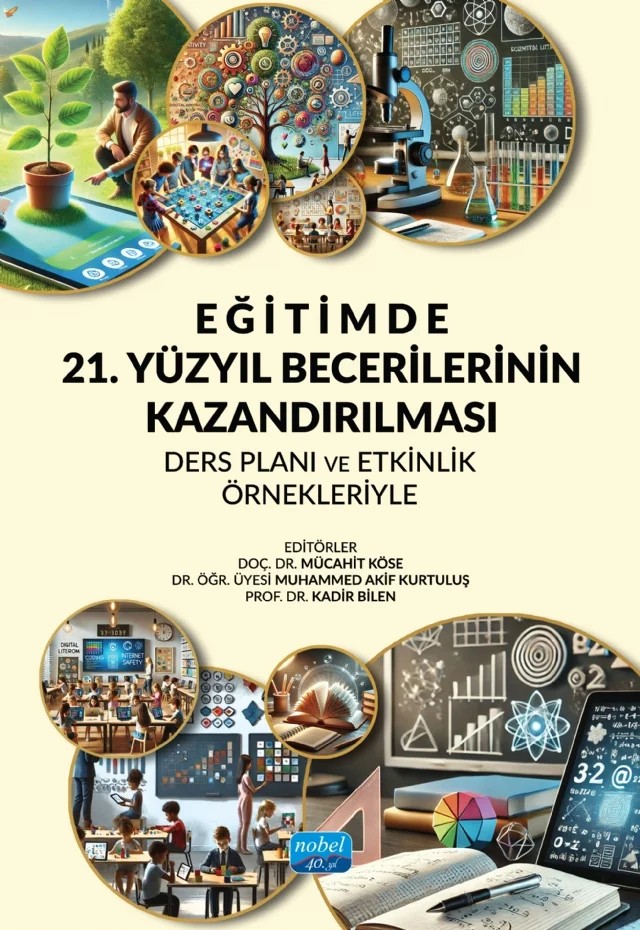 Eğitimde 21. Yüzyıl Becerilerinin Kazandırılması: Ders Planı ve Etkinlik Örnekleriyle – Abdullah Kaldırım, Adem Karaca, Ahmet Erol, Aslıhan Kılıç, Ayşe Ceren Atmaca Aksoy, Ayşe Yenilmez Türkoğlu, Ayşegül Ergün, Berna Yıldızhan Kökten, Burcu Karaman, Cemil Aydoğdu, Duygu Koçak, Ebru Uzunkol, Elif Öztürk, Erhan Ertekin, F. Çağlin Akıllıoğlu, Fatma Şener, Hüseyin Eş, İbrahim Varol, İbrahi – Nobel Akademik Yayıncılık kitap kapağı