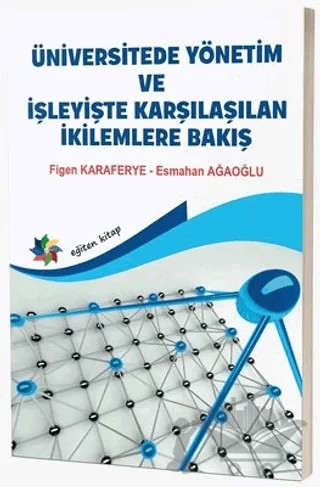 Üniversitede Yönetim ve İşleyişte Karşılaşılan İkilemlere Bakış – Esmahan Ağaoğlu, Figen Karaferye – Eğiten Kitap kitap kapağı
