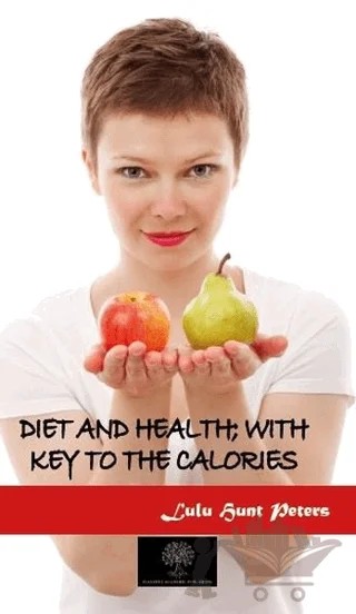 Diet and Health; With Key to the Calories – Lulu Hunt Peters – Platanus Publishing kitap kapağı
