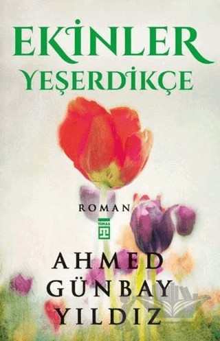 Ekinler Yeşerdikçe – Ahmed Günbay Yıldız – Timaş Yayınları kitap kapağı