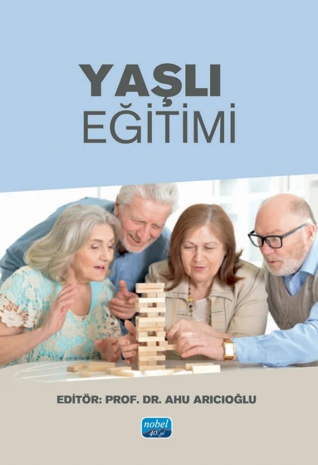 Yaşlı Eğitimi – Ahu Arıcıoğlu, Aylin Görgün-Baran, Ayşe Batık Yılmaz, Bilgin Kıray Vural, Ebru Tekin, Ece Aydın, Fatma Ünver, Gülay Taşdemir, Gülbahar Korkmaz Aslan, Gülüşan Özgün Başıbüyük, İsmail Sarı, Özlem Körükçü, Ufuk Yağcı, Velittin Kalınkara – Nobel Akademik Yayıncılık kitap kapağı