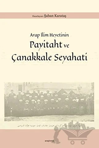 Arap İlim Heyetinin Payitaht ve Çanakkale Seyahati – Şaban Karataş – Araştırma Yayınları kitap kapağı